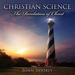 Christian Science - the Revelation of Christ cover image