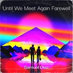 Until We Meet Again Farewell cover image