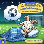 Gabriel the Goat : Dreams of Soccer cover image