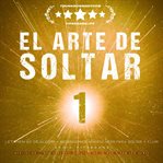 El Arte de Soltar - Let Them Go: Déjalos Ir - Meditaciones Mindfulness para Soltar y Fluir : Meditación 1: Que Hablen - Suéltate de lo que Digan los Demás cover image