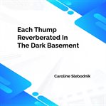 Each Thump Reverberated in the Dark Basement cover image
