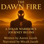 The Dawn Fire : A Solar Warrior's Journey Begins cover image