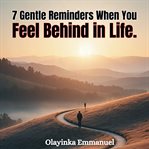 7 Gentle Reminders When You Feel Behind in Life. : What Feels Delayed May Be Divine Timing cover image