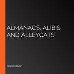 Almanacs, Alibis and Alleycats cover image