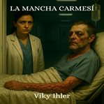 La Mancha Carmesí : Lo Que Late Bajo La Piel No Siempre Es Humano cover image