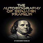 The Autobiography of Benjamin Franklin cover image