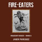 Fire-Eaters : Snakebit Series Book Ii cover image