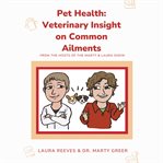 Pet Health: : Veterinary Insight on Common Ailments. Healthy Pets! cover image