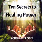 Ten Secrets to Healing Power cover image