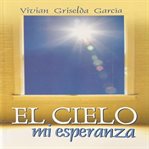 El Cielo : Mi Esperanza cover image
