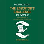 Deceased Estates - the Executor's Challenge for Everyone cover image