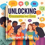 Unlocking Communication: Secrets to Effortless Connection cover image