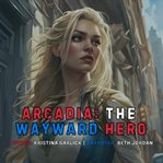 Arcadia: The Wayward Hero cover image