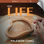 Our Life : A Masterpiece In Process cover image