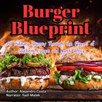 The Burger Blueprint : Mastering the Art of the Ultimate Patty cover image