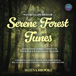 Nature's Concerto of Serene Forest Tunes Mixed With Ambient Tones for Inner Peace & Emotional Healin : Experience Restful Nights for Deep Sleep & Relaxation Using Enhanced Bgm 8d Audio Sounds cover image