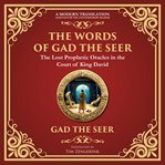The Words of Gad the Seer : Prophecies and Visions of Divine Guidance - a Modern Translation - Adapted for the Contemporary Read cover image