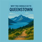 Why You Should Go to Queenstown cover image