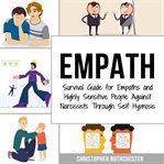 Empath: Survival Guide for Empaths and Highly Sensitive People Against Narcissists Through Self Hypn cover image