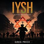 Iysh : A Story Of Courage cover image