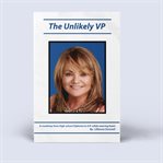 The Unlikely VP : A Roadmap From High School Diploma to V.p. While Wearing Heels cover image
