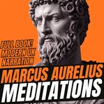 Meditations : The Ancient Masterpiece On Stoicism & Guide To Inner Peace, Strength, And Happiness (uk Accent) cover image