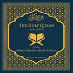 The Holy Quran - Sheikh Abdualhaleem Hussain cover image