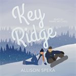 Key Ridge : A Small Town, Enemies-to-lovers, Pro Snowboarder Romance cover image