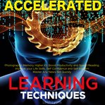 Accelerated Learning Techniques: Photographic Memory, Higher IQ, Boost Productivity and Speed Readin cover image