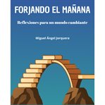 Forjando el mañana : Reflexiones Para Un Mundo Cambiante cover image