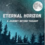 Eternal Horizon : A Journey Beyond Thought cover image