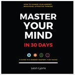 Change Mindset Behavior and Positive Thinking Master Your Mind in 30 Days for Kids, Children, Teenag cover image