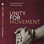 Unity for Movement : A Practical Guide to a Critical Conversation cover image