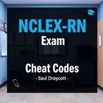 NCLEX-RN Exam Cheat Codes : Elevate Your Nclex-rn Prep: Dive Into Guidance Crafted for Top Exam Results cover image