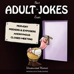 The Best Adult Jokes Ever : Uncensored Humor cover image