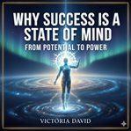 Why Success Is a State of Mind : From Potential To Power cover image