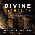 Divine Exemption : Nothing Missing And Nothing Broken cover image