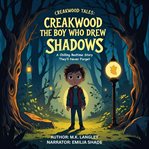Creakwood Tales: The Boy Who Drew Shadows : A Chilling Bedtime Story They'll Never Forget cover image