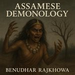 Assamese Demonology : Unveiling the Mysteries of Spirits and Supernatural Entities cover image
