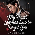 My Heart Never Learned How to Forget You cover image
