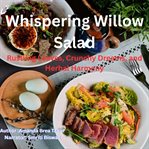 Whispering Willow Salad : Rustling Leaves, Crunchy Dreams, and Herbal Harmony cover image