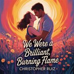 We Were a Brilliant, Burning Flame cover image
