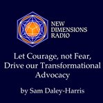 Let Courage, Not Fear, Drive Our Transformational Advocacy cover image
