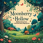 Moonberry Hollow : Bedtime Stories From A Land Where Magic Grows cover image