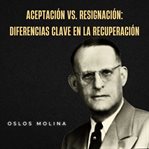 Aceptación vs. resignación: diferencias clave en la recuperación : Experiencias Aa cover image