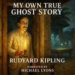 My Own True Ghost Story cover image
