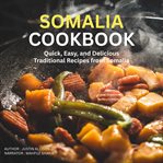 Somalia Cookbook : Quick, Easy, and Delicious Traditional Recipes From Somalia cover image
