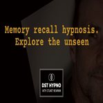 Memory Recall Hypnosis - Explore the Unseen - a Guided Meditation - DST Hypno With Stu Newman cover image