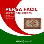 Persa Fácil - Aprende Sin Esfuerzo - Principiante inicial - Volumen 1 de 3 cover image
