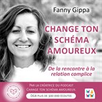 Change Ton Schéma Amoureux : De La Rencontre À La Relation Complice cover image